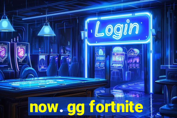 now. gg fortnite